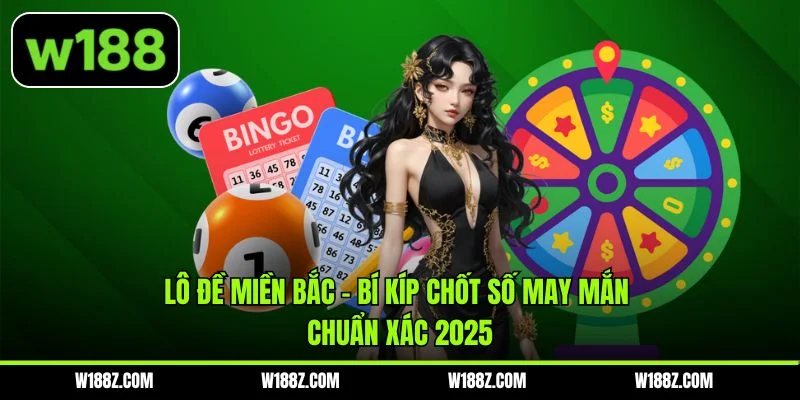 Lô Đề Miền Bắc - Bí Kíp Chốt Số May Mắn Chuẩn Xác 2025