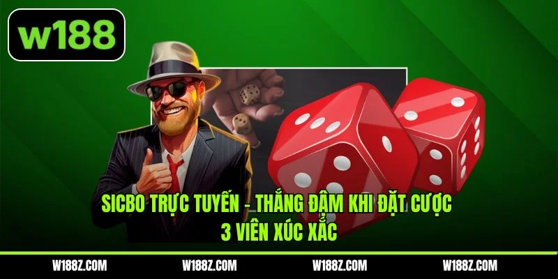 Sicbo Trực Tuyến - Thắng Đậm Khi Đặt Cược 3 Viên Xúc Xắc