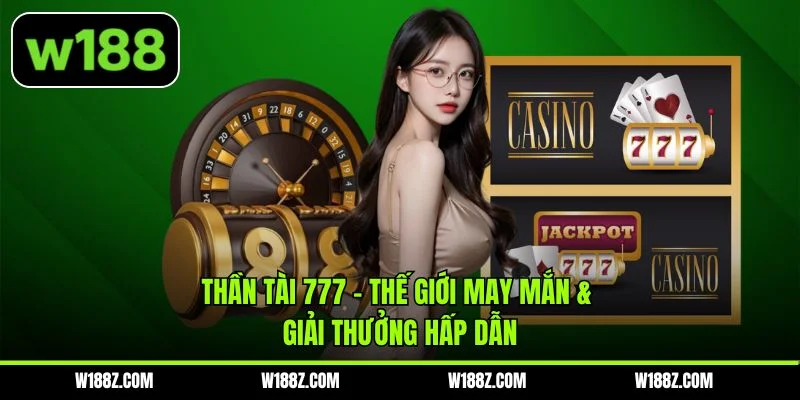 Thần Tài 777 – Thế Giới May Mắn & Giải Thưởng Hấp Dẫn